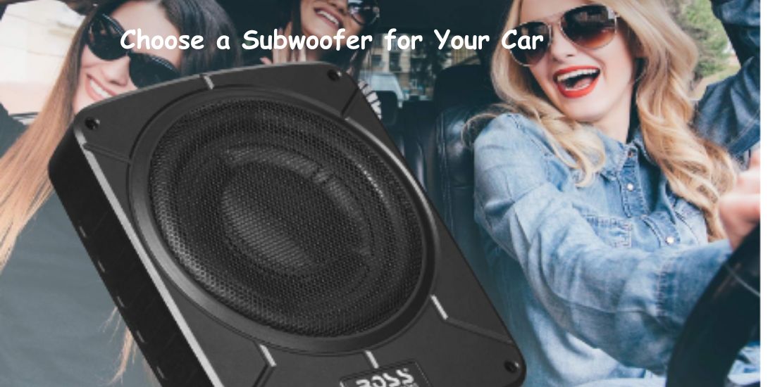 Choose a Subwoofer for Your Ca