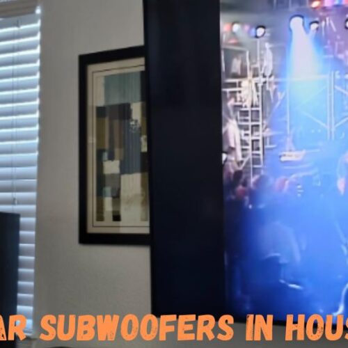 Car Subwoofers in House